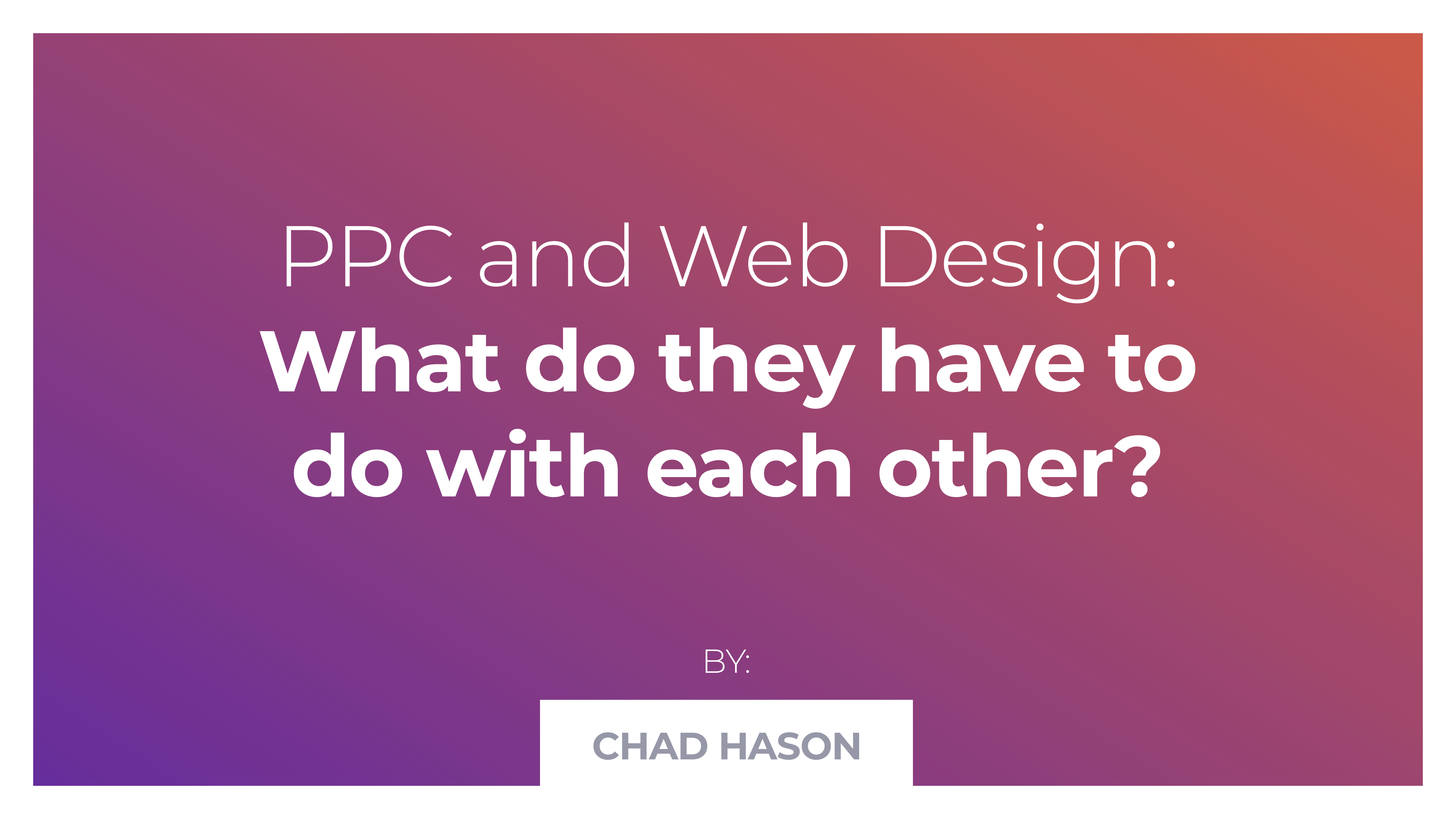 PPC and Web Design: What do they have to do with each other?