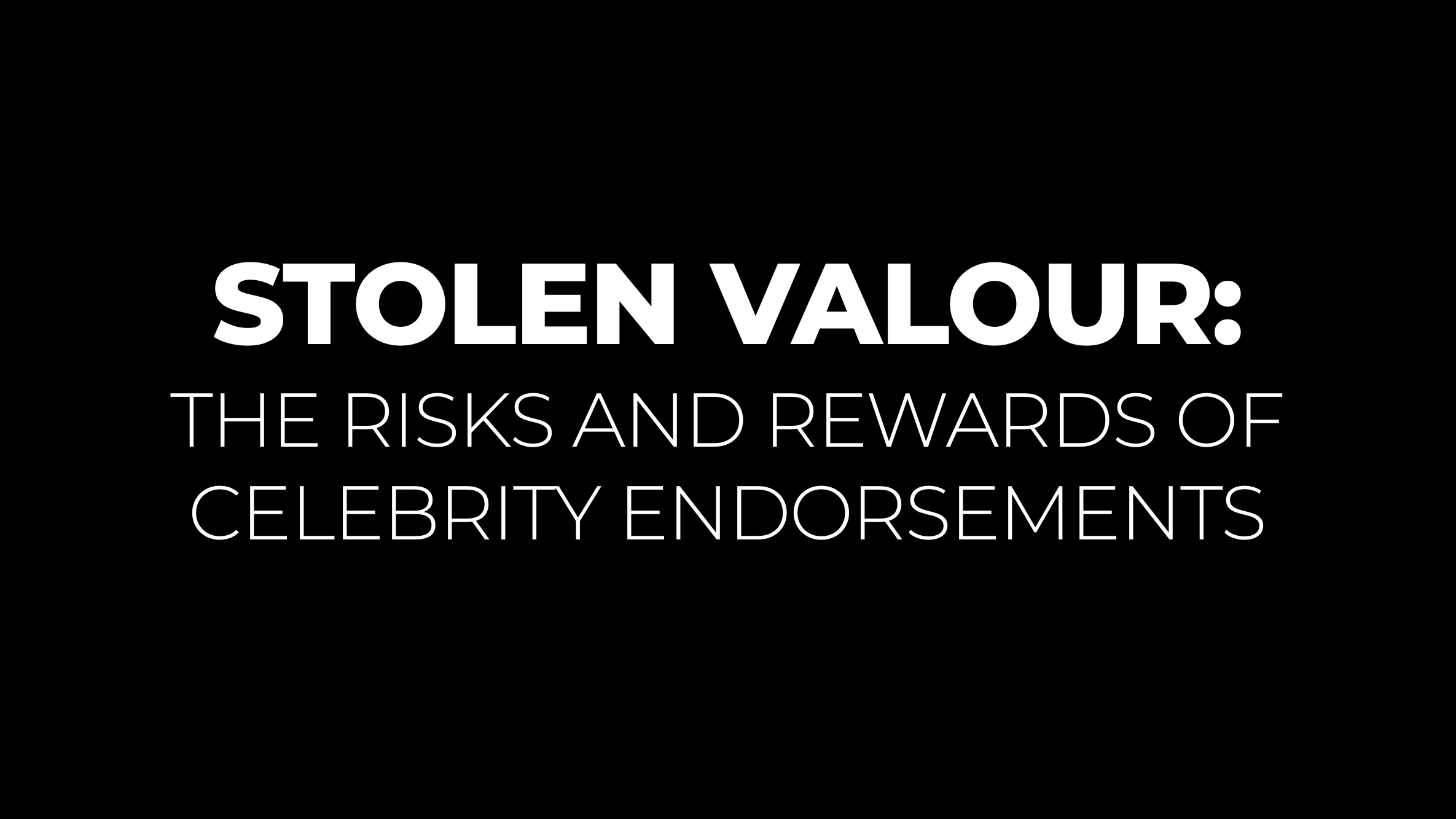 Stolen Valour: The Risks and Rewards of Celebrity Endorsements